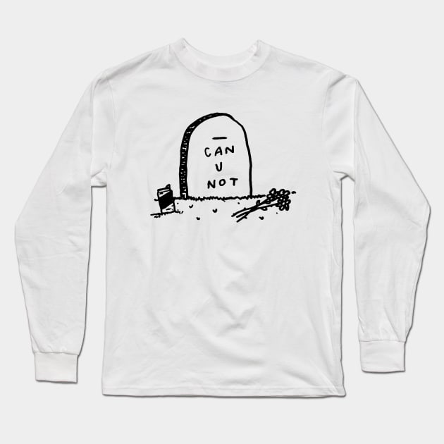 Can U Not Long Sleeve T-Shirt by garbage_party